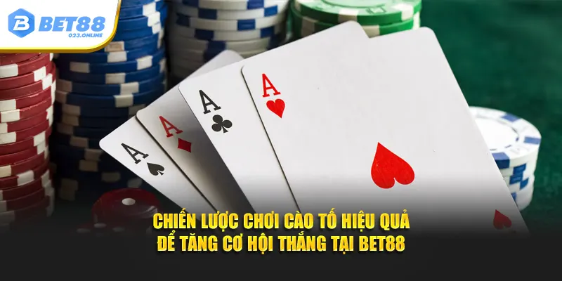 Chiến lược chơi cào tố hiệu quả để tăng cơ hội thắng tại BET88
